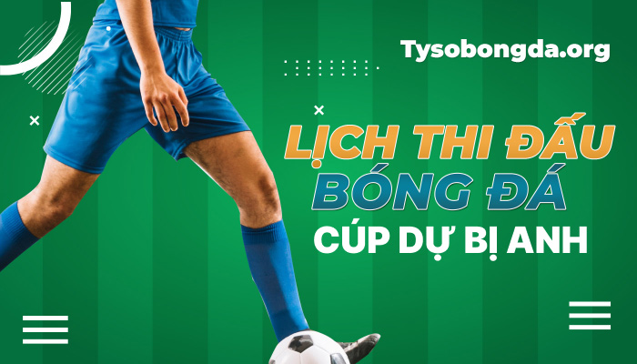 Lịch thi đấu Cúp dự bị Anh hôm nay | LTĐ Cúp dự bị Anh mới nhất