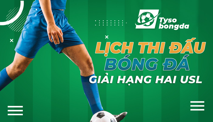 Lịch thi đấu bóng đá giải Hạng Hai USL mới nhất ngày mai