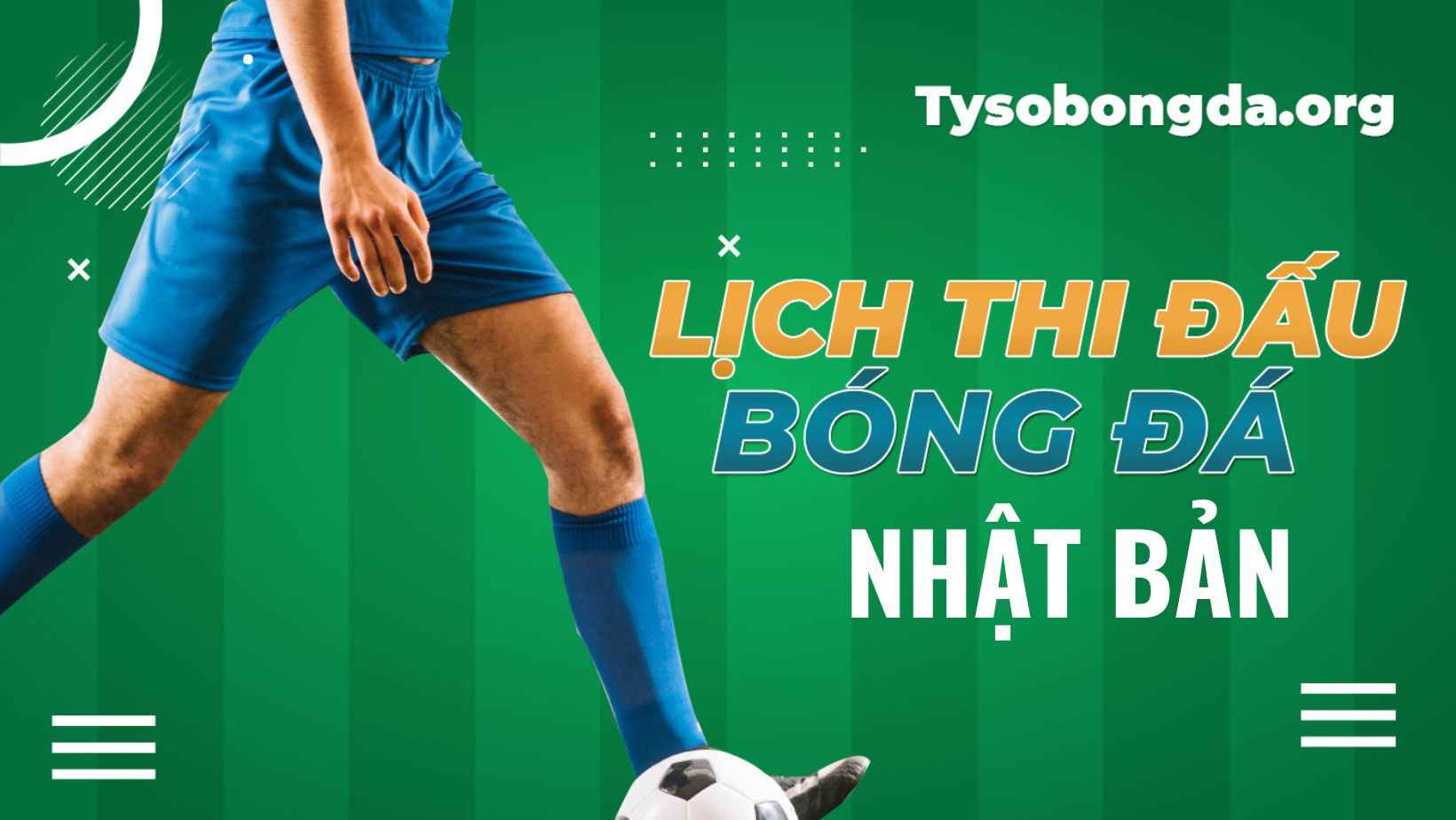 Lịch thi đấu Nhật Bản chi tiết nhất