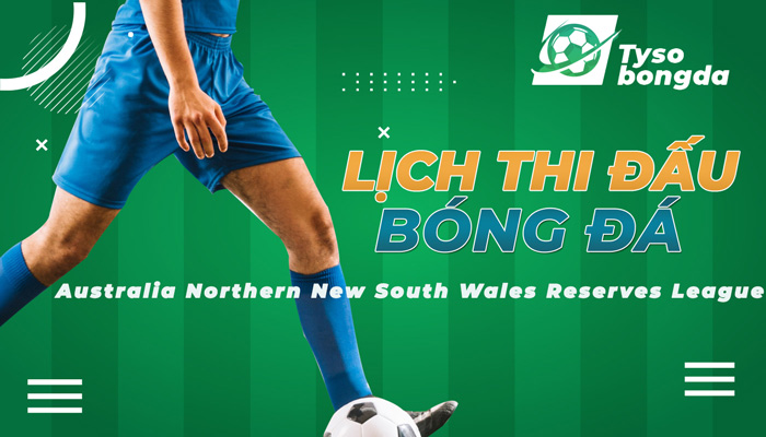 Lịch thi đấu Northern New South Wales Reserves League mới nhất hôm nay