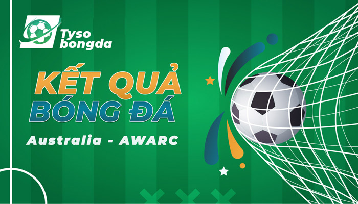 Tỷ số Australia – AWARC | Kết quả Australia – AWARC mới nhất hôm nay