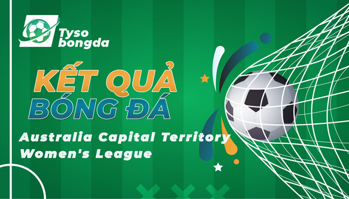 Tỷ số Australia Capital Territory Women’s League mới nhất hôm nay