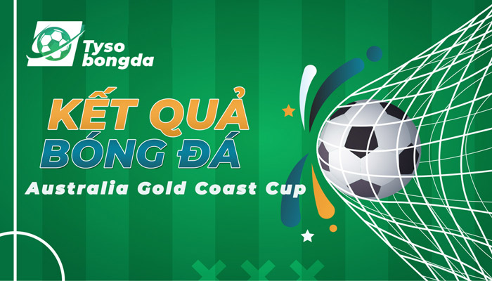 Tỷ số Australia Gold Coast Cup | Cập nhật KQ Australia Gold Coast Cup hôm nay