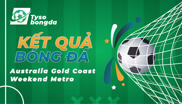 Tỷ số Australia Gold Coast Weekend Metro mới nhất hôm nay