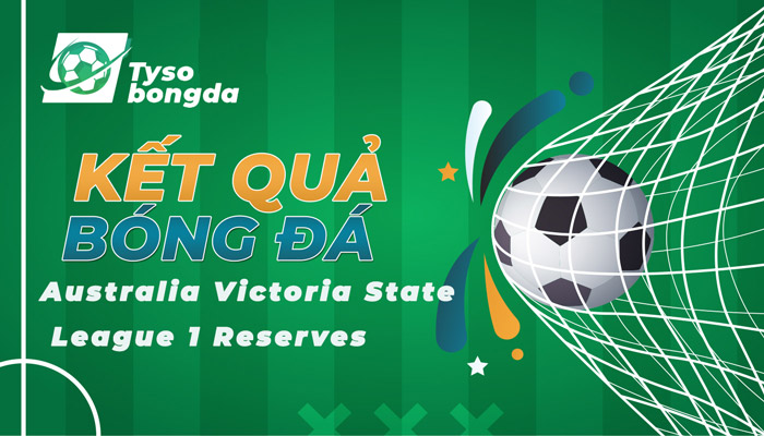Tỷ số Australia Victoria State League 1 Reserves mới nhất hôm nay