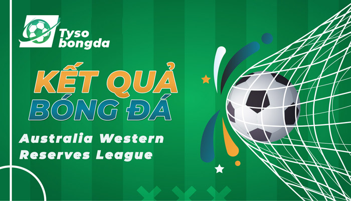 Tỷ số Australia Western Reserves League – KQ Australia Western Reserves League