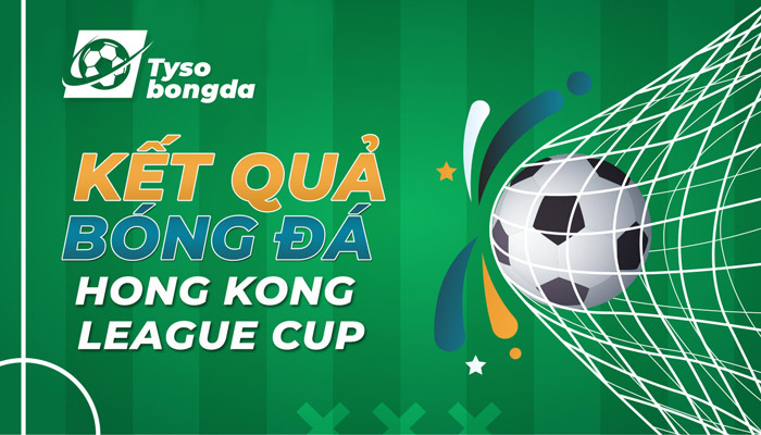 Tỷ số bóng đá Chinese Hong Kong League Cup trực tiếp hôm nay sớm nhất