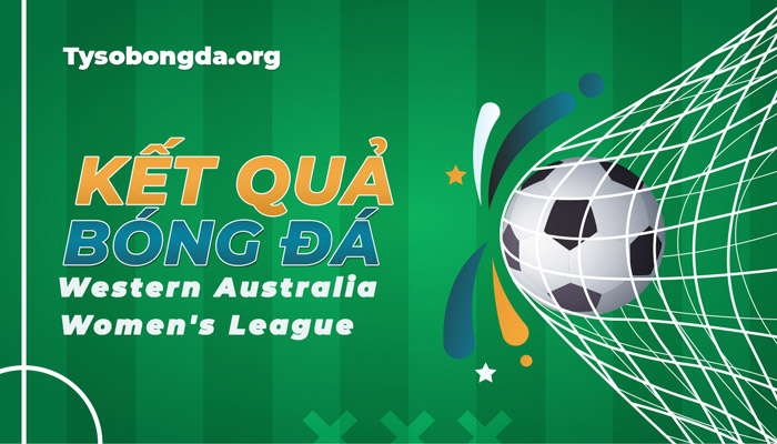 Tỷ số Western Australia Women’s League mới nhất hôm nay