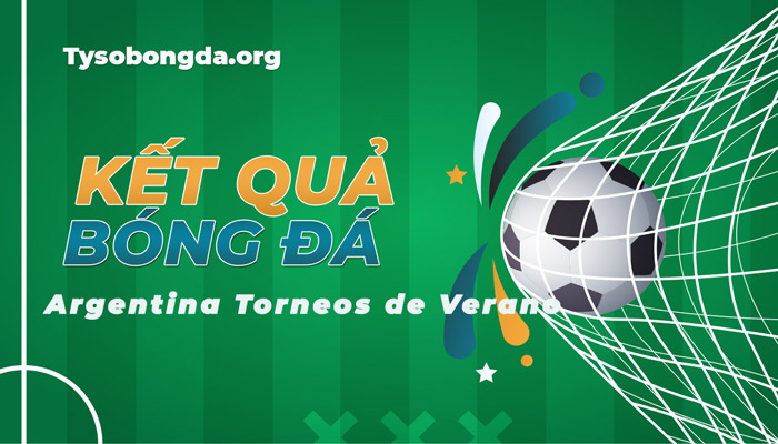 Tỷ số ARG Torneos de Verano mới nhất – Kết quả ARG Torneos de Verano