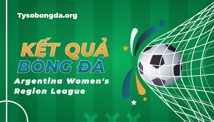 Tỷ số Argentina Women’s Region League mới nhất hôm nay