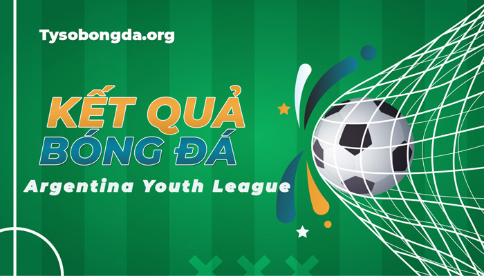 Tỷ số Argentina Youth League – Kết quả Argentina Youth League mới nhất