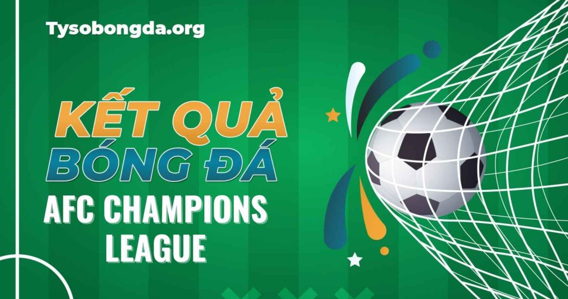 Tỷ số bóng đá AFC Champions League | Kết quả AFC Champions League