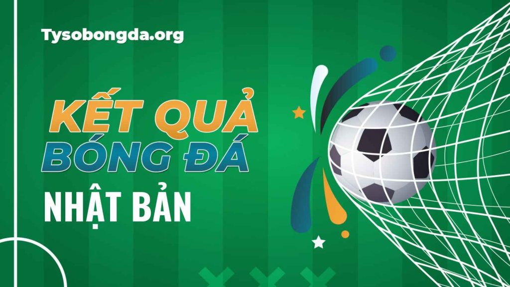 Tỷ số bóng đá Nhật Bản