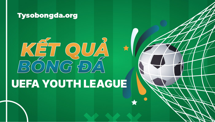 Tỷ số UEFA Youth League hôm nay | KQBD UEFA Youth League mới nhất